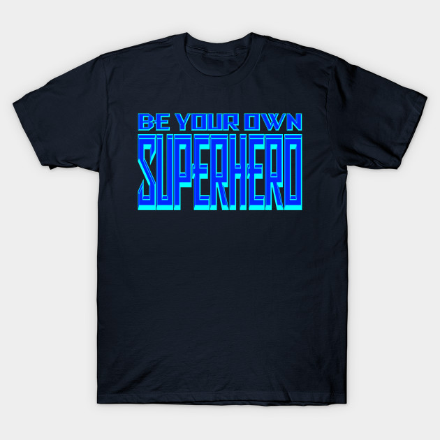Be your own Superhero Ice Superhero TShirt TeePublic